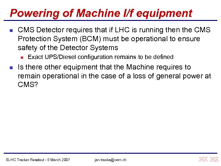 Powering of Machine I/f equipment n CMS Detector requires that if LHC is running