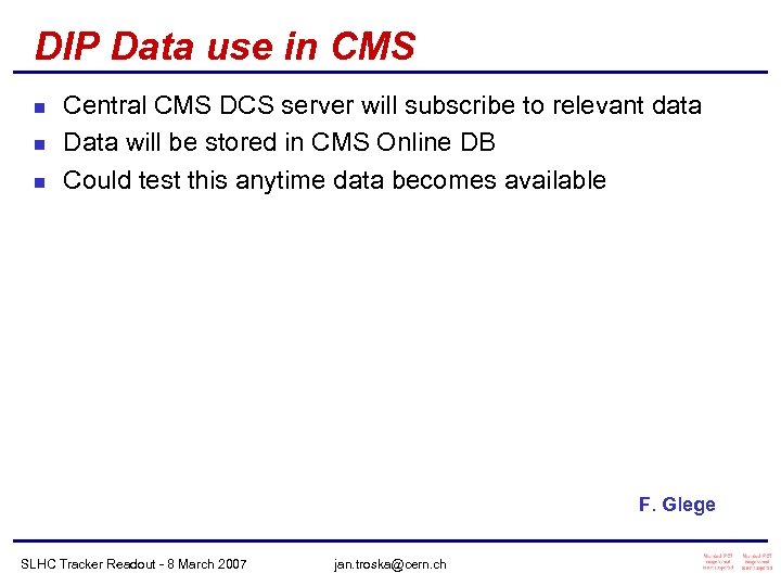 DIP Data use in CMS n n n Central CMS DCS server will subscribe