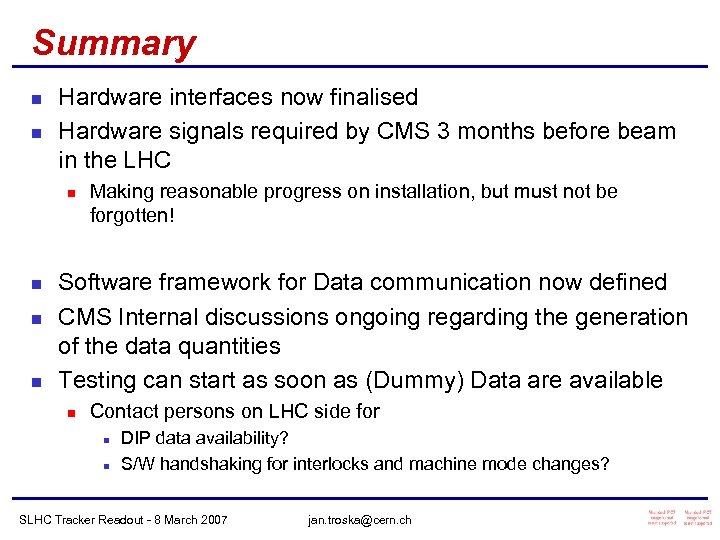 Summary n n Hardware interfaces now finalised Hardware signals required by CMS 3 months