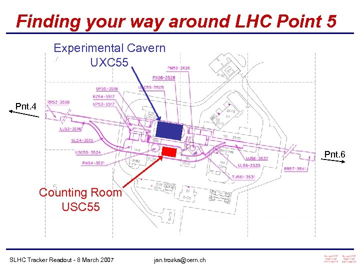 Finding your way around LHC Point 5 Experimental Cavern UXC 55 Pnt. 4 Pnt.