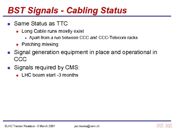 BST Signals - Cabling Status n Same Status as TTC n Long Cable runs