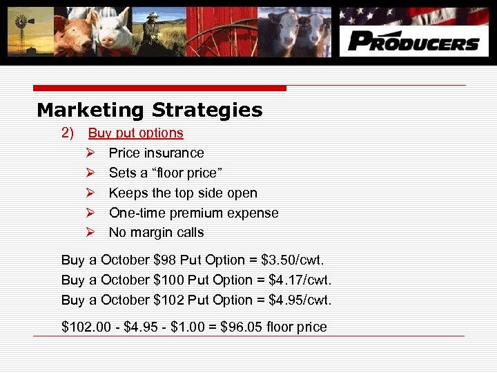 Marketing Strategies 2) Buy put options Ø Price insurance Ø Sets a “floor price”
