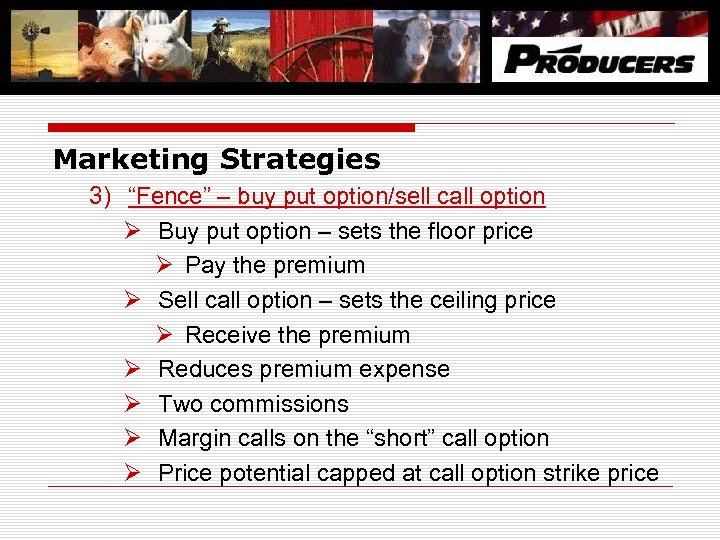 Marketing Strategies 3) “Fence” – buy put option/sell call option b Ø Buy put