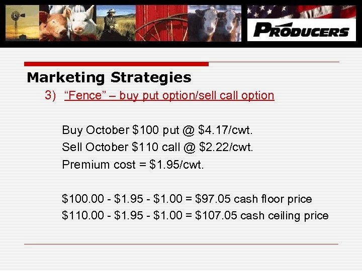Marketing Strategies 3) “Fence” – buy put option/sell call option b Buy October $100