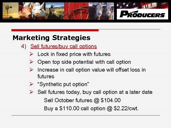 Marketing Strategies 4) Sell futures/buy call options Ø Lock in fixed price with futures