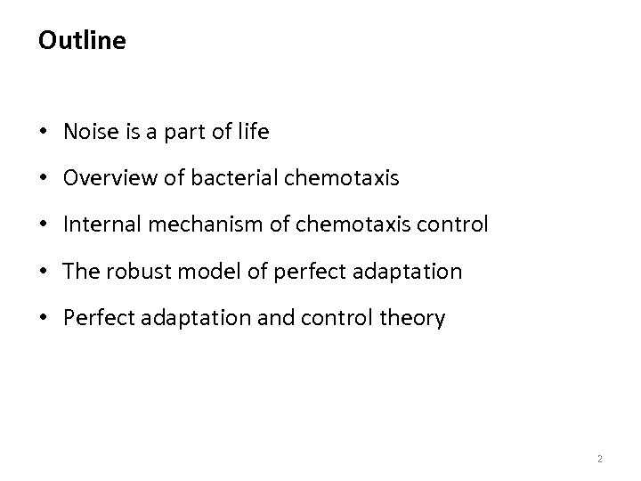 Outline • Noise is a part of life • Overview of bacterial chemotaxis •