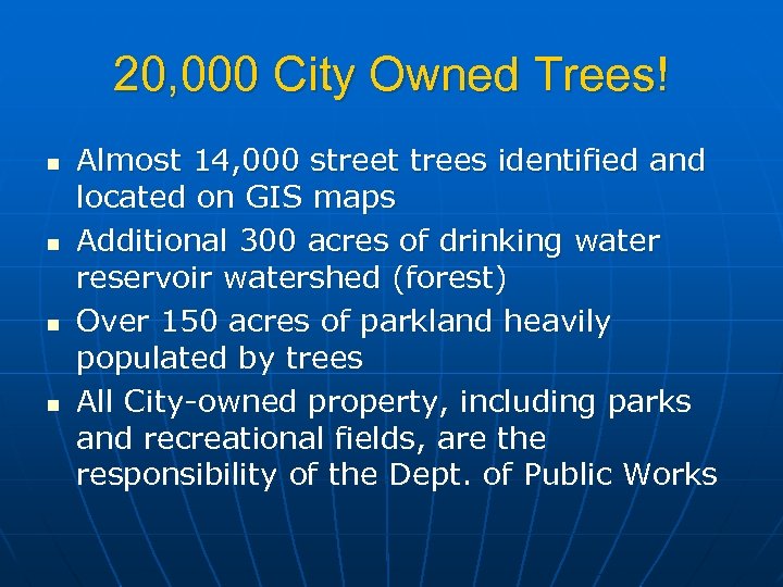 20, 000 City Owned Trees! n n Almost 14, 000 street trees identified and
