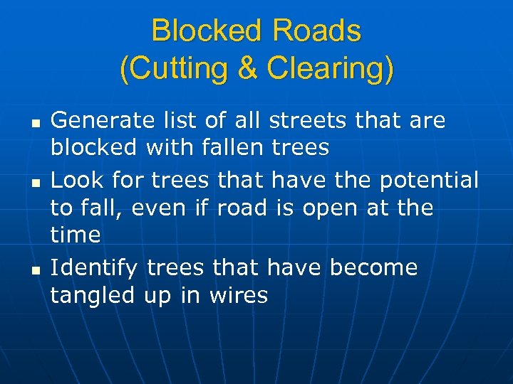 Blocked Roads (Cutting & Clearing) n n n Generate list of all streets that
