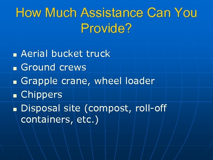 How Much Assistance Can You Provide? n n n Aerial bucket truck Ground crews