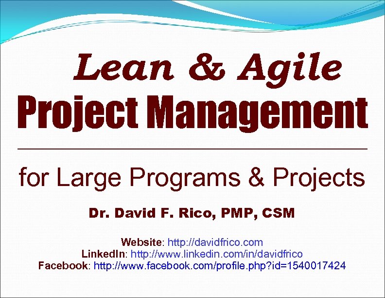 Lean & Agile Project Management for Large Programs & Projects Dr. David F. Rico,