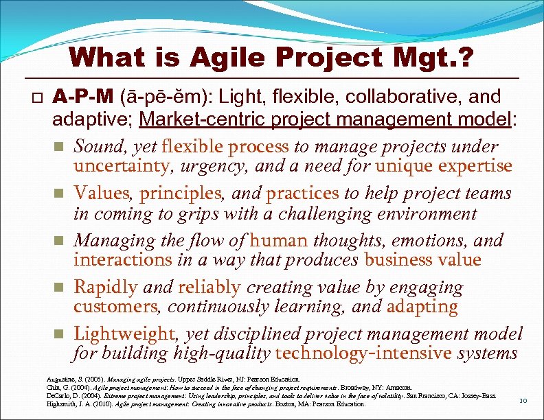 What is Agile Project Mgt. ? o A-P-M (ā-pē-ĕm): Light, flexible, collaborative, and adaptive;