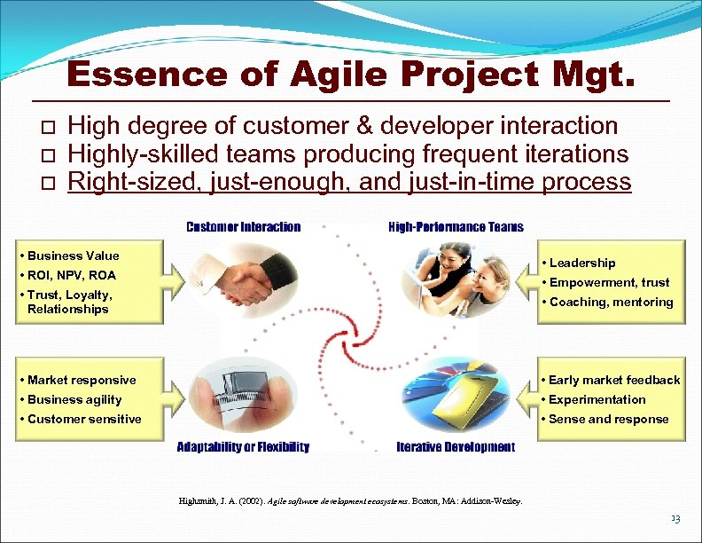 Essence of Agile Project Mgt. o o o High degree of customer & developer