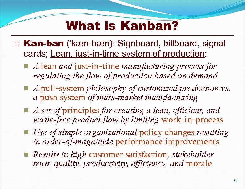 What is Kanban? o Kan-ban ('kæn-bæn): Signboard, billboard, signal cards; Lean, just-in-time system of