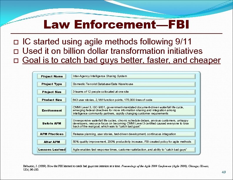 Law Enforcement—FBI o o o IC started using agile methods following 9/11 Used it