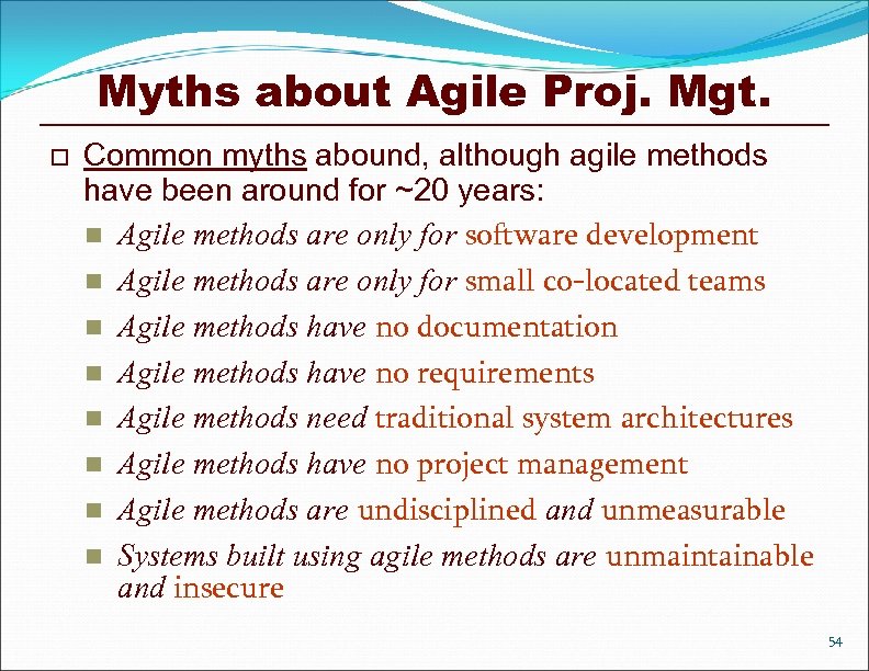 Myths about Agile Proj. Mgt. o Common myths abound, although agile methods have been