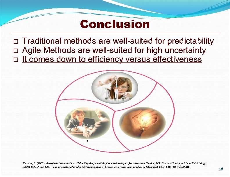 Conclusion o o o Traditional methods are well-suited for predictability Agile Methods are well-suited