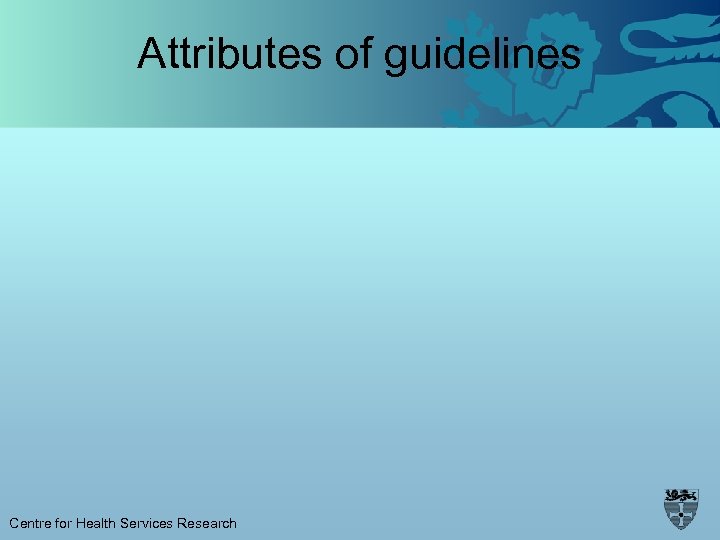 Attributes of guidelines Centre for Health Services Research 