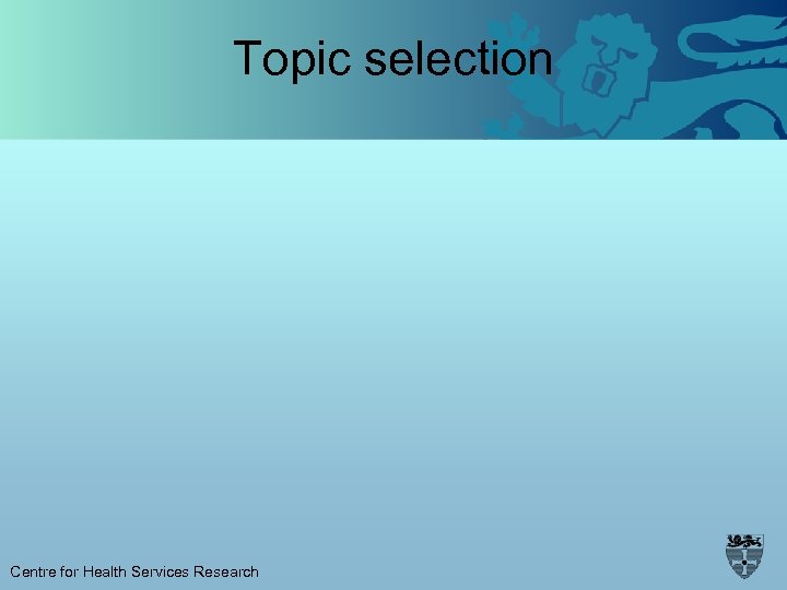 Topic selection Centre for Health Services Research 