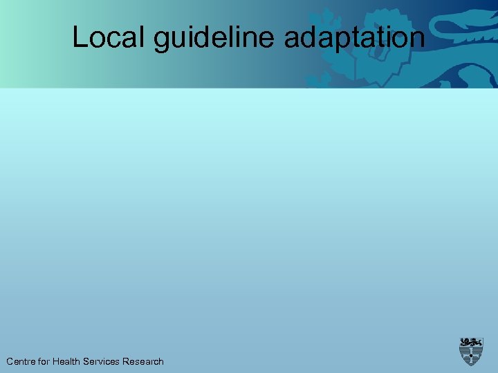 Local guideline adaptation Centre for Health Services Research 