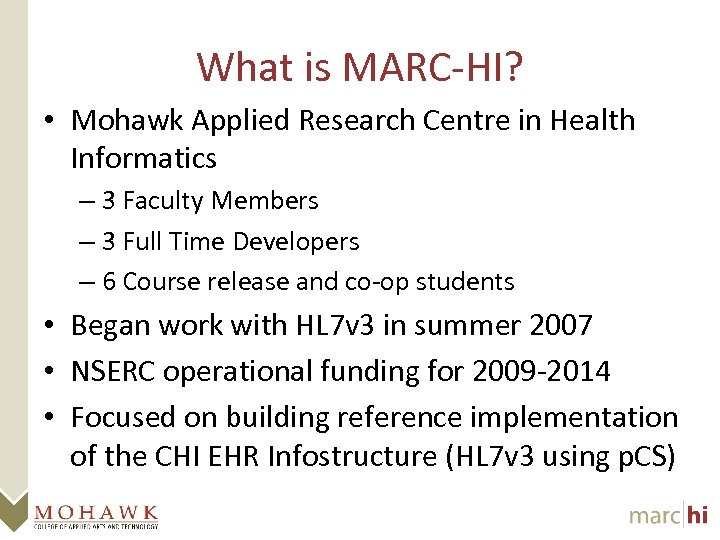 What is MARC-HI? • Mohawk Applied Research Centre in Health Informatics – 3 Faculty