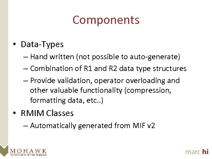 Components • Data-Types – Hand written (not possible to auto-generate) – Combination of R