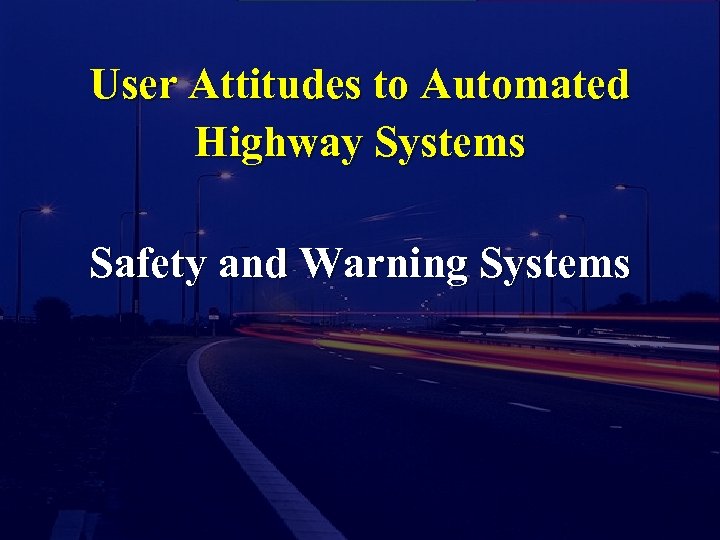 User Attitudes to Automated Highway Systems Safety and Warning Systems 