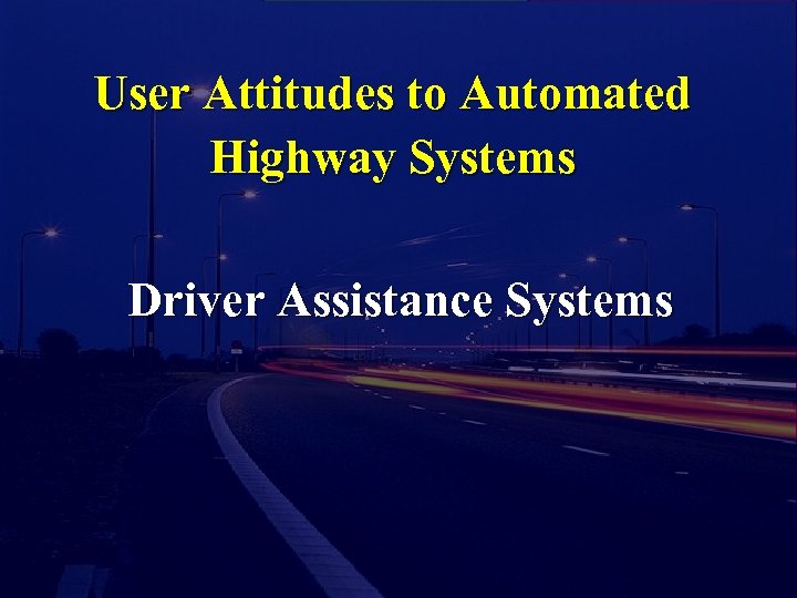 User Attitudes to Automated Highway Systems Driver Assistance Systems 