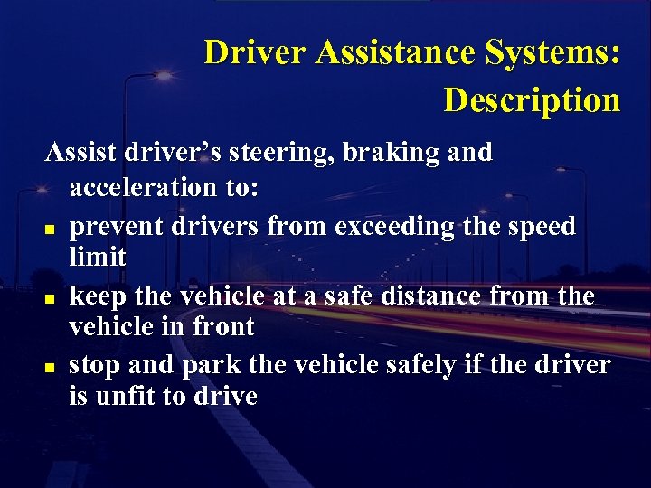 Driver Assistance Systems: Description Assist driver’s steering, braking and acceleration to: n prevent drivers
