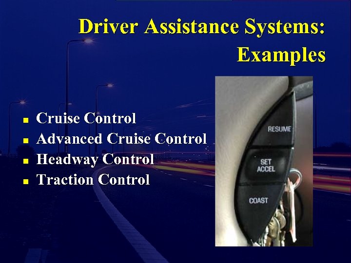 Driver Assistance Systems: Examples n n Cruise Control Advanced Cruise Control Headway Control Traction