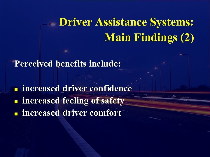 Driver Assistance Systems: Main Findings (2) Perceived benefits include: n n n increased driver
