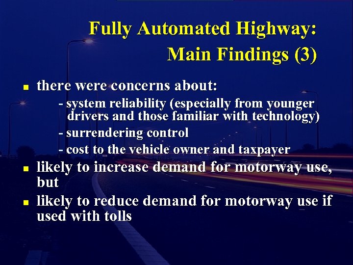 Fully Automated Highway: Main Findings (3) n there were concerns about: - system reliability