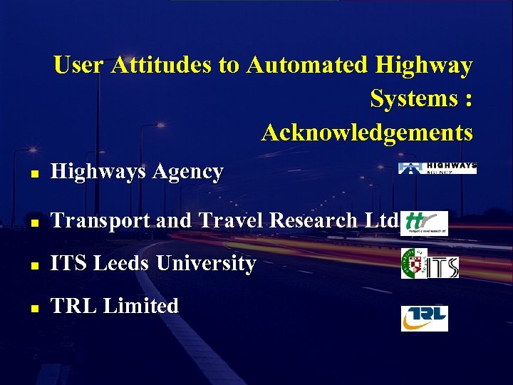 User Attitudes to Automated Highway Systems : Acknowledgements n Highways Agency n Transport and