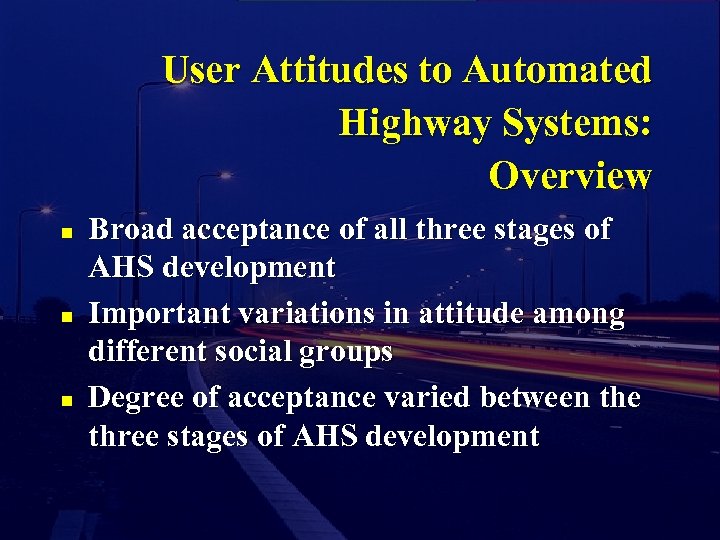 User Attitudes to Automated Highway Systems: Overview n n n Broad acceptance of all