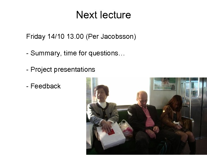 Next lecture Friday 14/10 13. 00 (Per Jacobsson) - Summary, time for questions… -