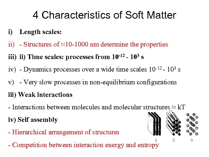 4 Characteristics of Soft Matter i) Length scales: ii) - Structures of ≈10 -1000