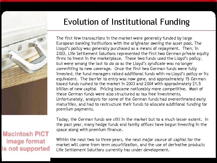 Evolution of Institutional Funding The first few transactions in the market were generally funded