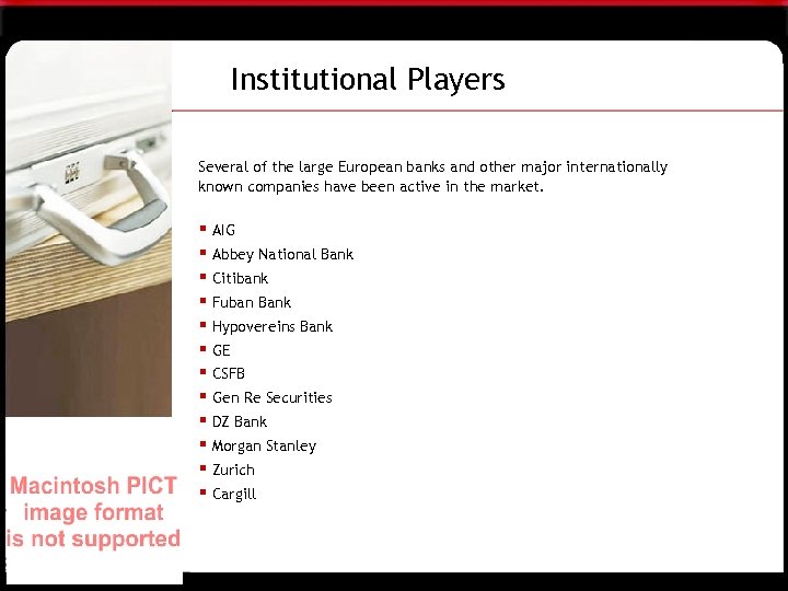 Institutional Players Several of the large European banks and other major internationally known companies