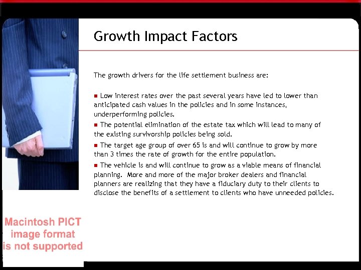 Growth Impact Factors The growth drivers for the life settlement business are: Low interest