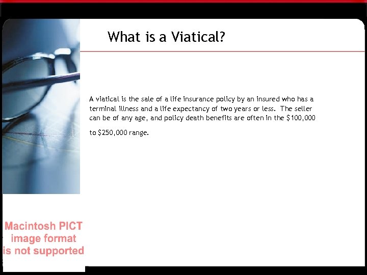 What is a Viatical? A viatical is the sale of a life insurance policy