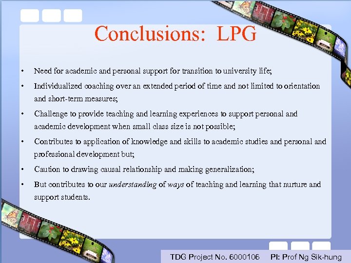 Conclusions: LPG • Need for academic and personal support for transition to university life;