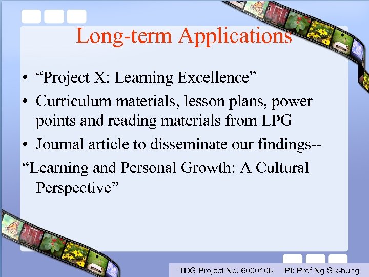Long-term Applications • “Project X: Learning Excellence” • Curriculum materials, lesson plans, power points