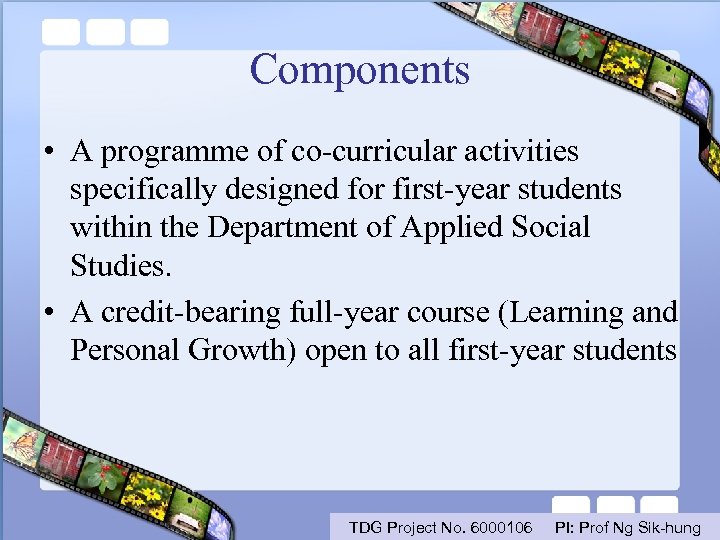 Components • A programme of co-curricular activities specifically designed for first-year students within the