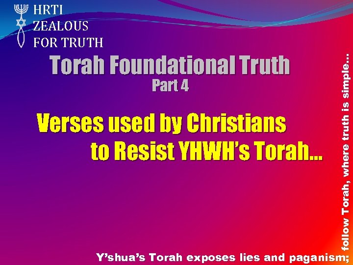 Torah Foundational Truth Part 4 Verses used by Christians to Resist YHWH’s Torah… follow