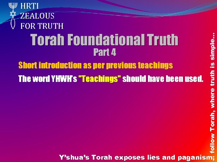 Torah Foundational Truth Part 4 Short introduction as per previous teachings The word YHWH’s