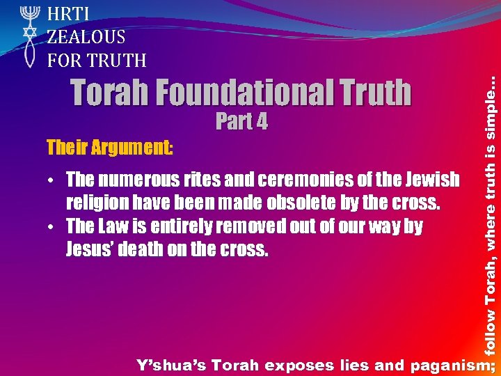 Torah Foundational Truth Part 4 Their Argument: • The numerous rites and ceremonies of