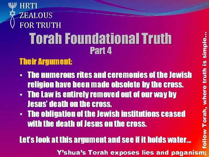 Torah Foundational Truth Part 4 Their Argument: • The numerous rites and ceremonies of