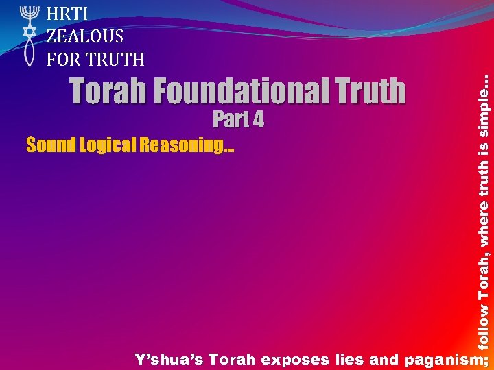 Torah Foundational Truth Part 4 Sound Logical Reasoning… follow Torah, where truth is simple…