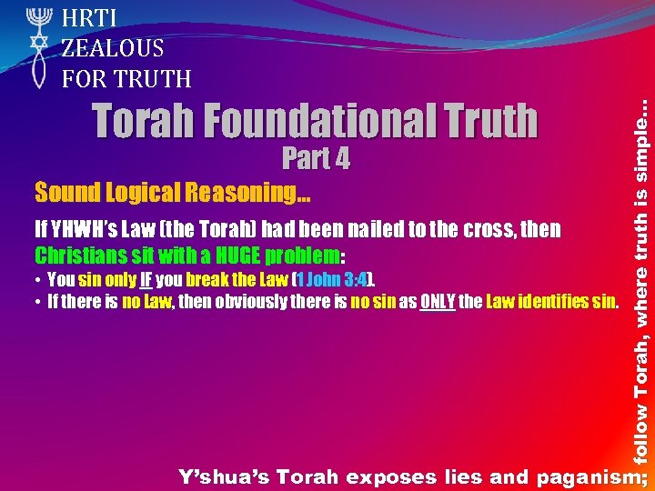 Torah Foundational Truth Part 4 Sound Logical Reasoning… If YHWH’s Law (the Torah) had