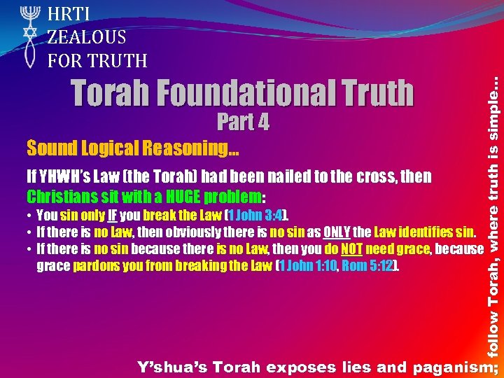 Torah Foundational Truth Part 4 Sound Logical Reasoning… If YHWH’s Law (the Torah) had