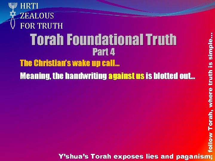Torah Foundational Truth Part 4 The Christian’s wake up call… Meaning, the handwriting against